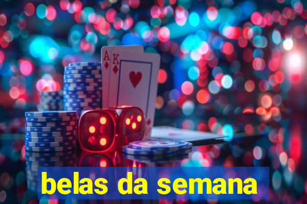 belas da semana
